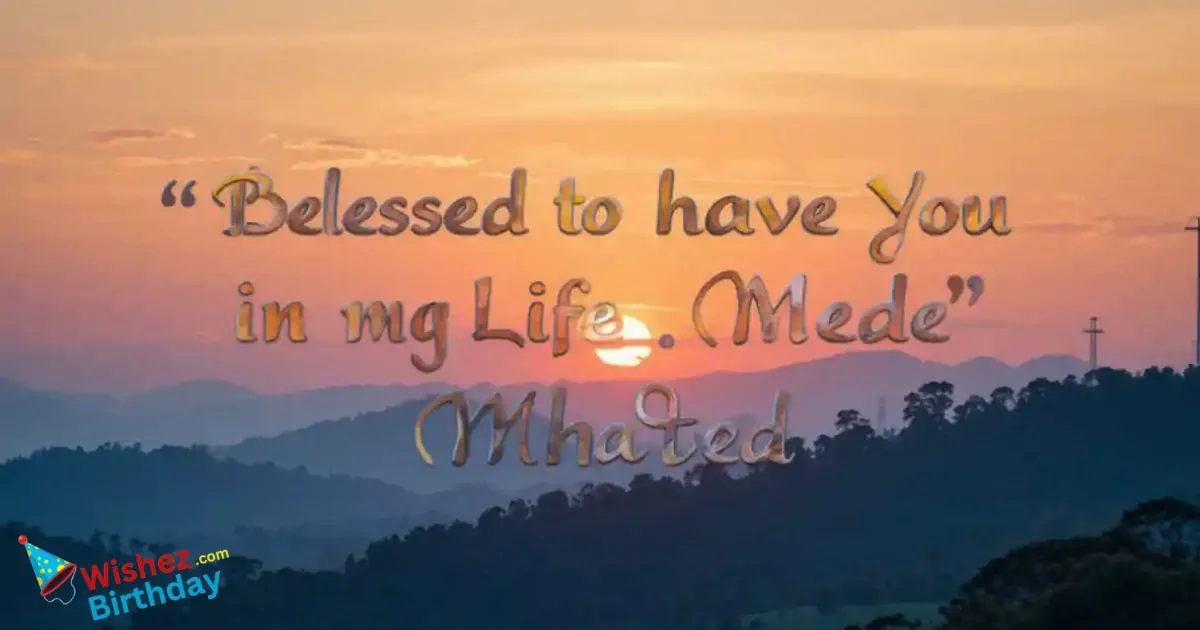 Blessed To Have You In My Life Quotes