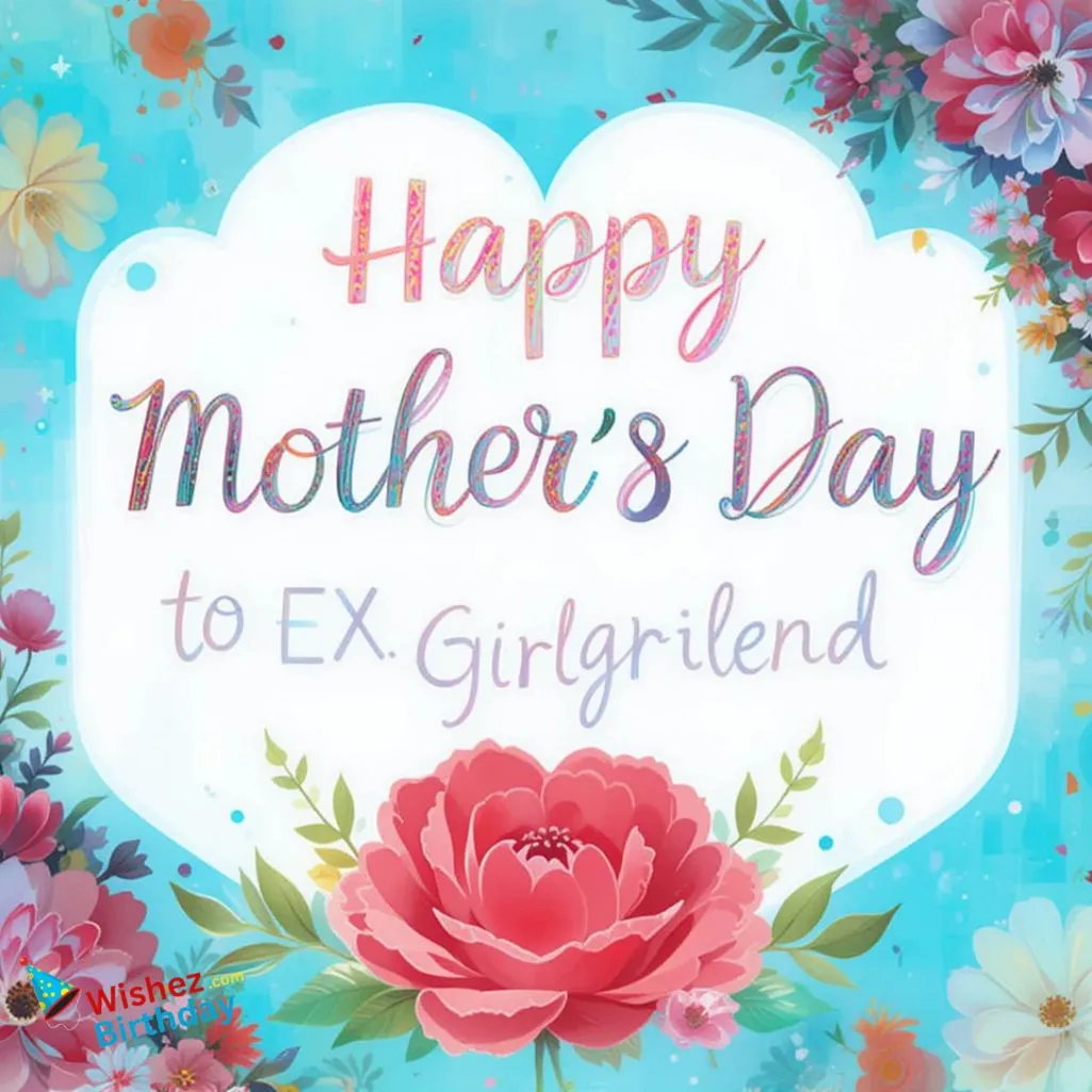Happy Mothers Day To Ex Girlfriend
