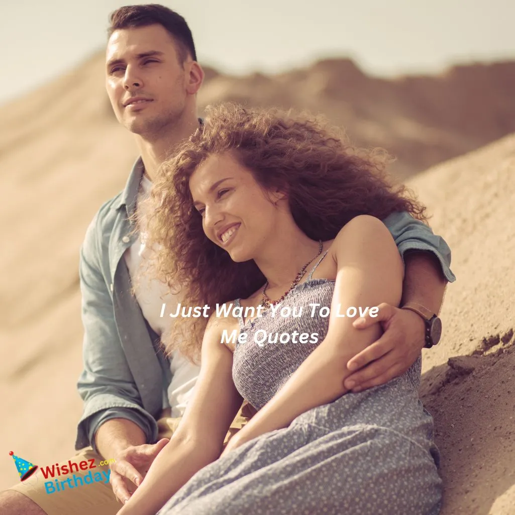 I Just Want You To Love Me Quotes