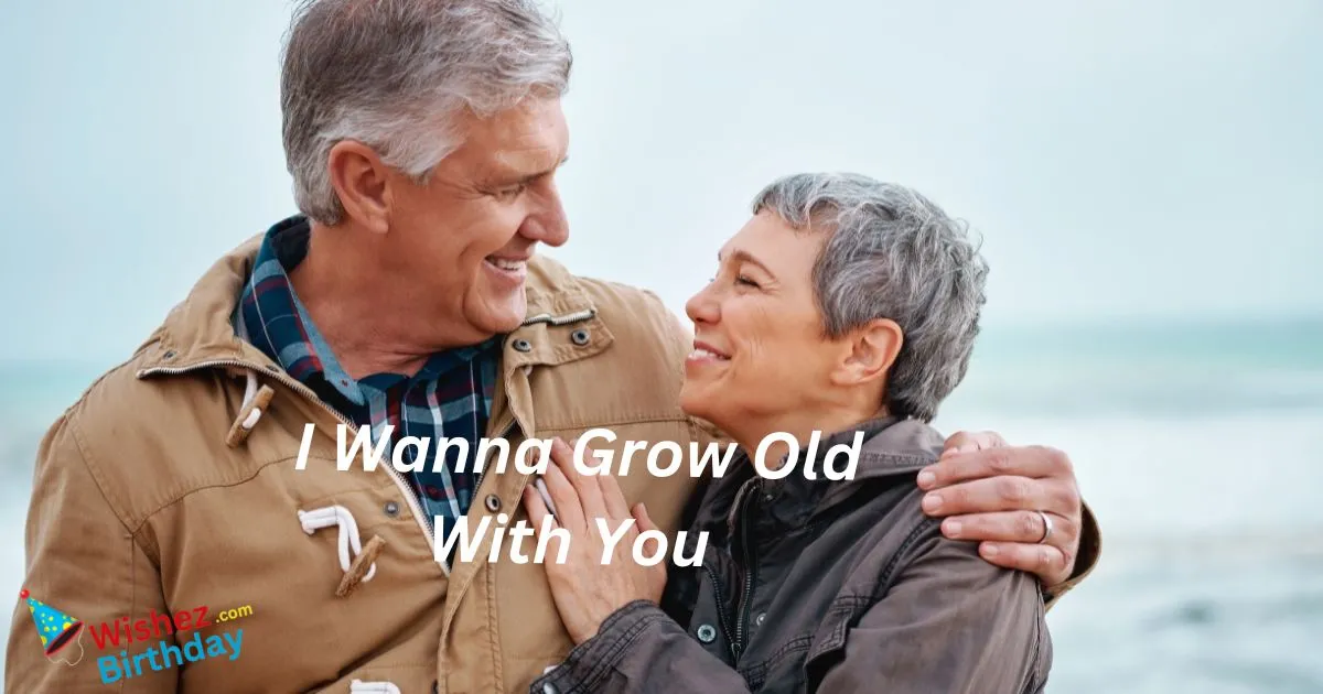 I Wanna Grow Old With You Quotes