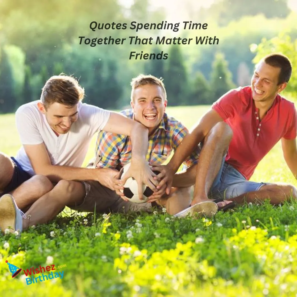 Spending Time Together That Matter With Friends
