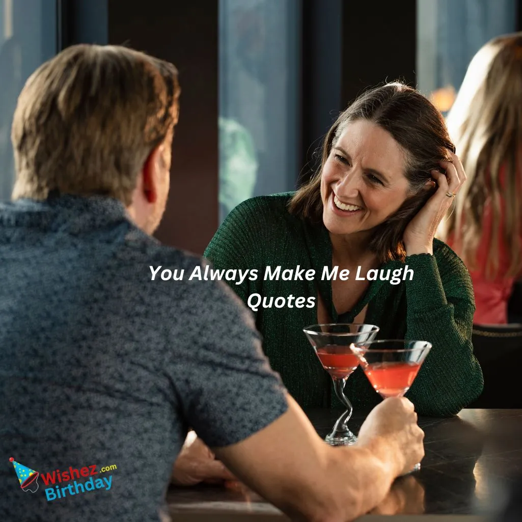 You Always Make Me Laugh Quotes