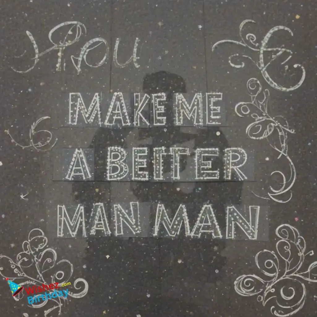 You Make Me A Better Man Quotes